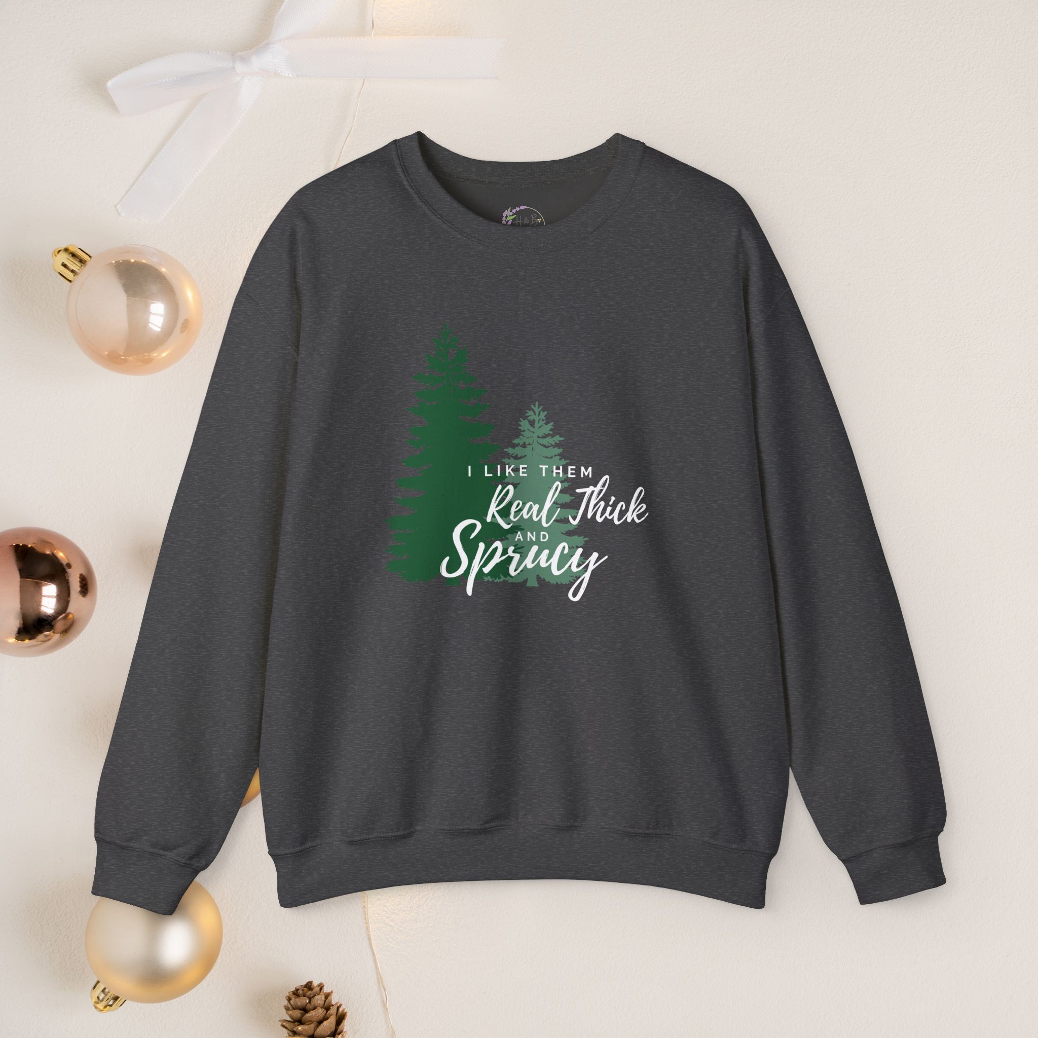 I like them real thick & sprucy, Christmas sweatshirt